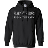 Slappin’ The Bass Is My Therapy Bass Player Shirt  G185 Gildan Pullover Hoodie 8 oz.
