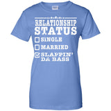 Relationship Status Slappin Da Bass Shirt Bass Player Shirt