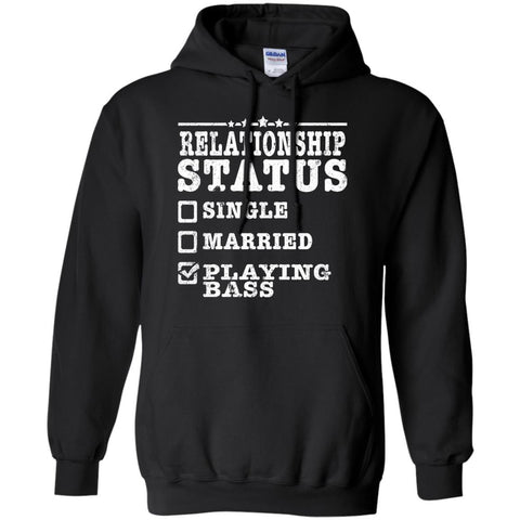 Relationship Status Playing Bass Shirt Bass Player Shirt  G185 Gildan Pullover Hoodie 8 oz.