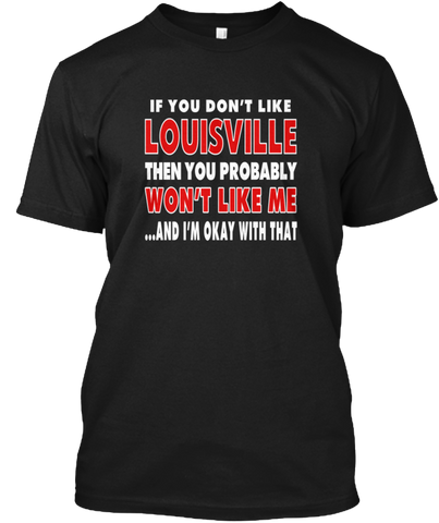 If You Don't Like Louisville...Louisville Fan Shirt Louisville Kentucky Shirt