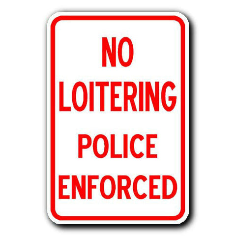 NO LOITERING - POLICE ENFORCED - 12x18 Brand New METAL Sign - Free Shipping
