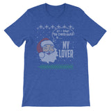 All I Want For Christmas Is My Lover Funny Santa Claus