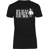 He Was Hackin' On Me (backside design)