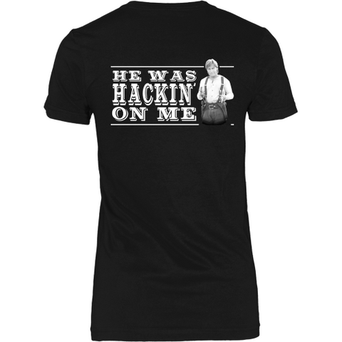 He Was Hackin' On Me (backside design)