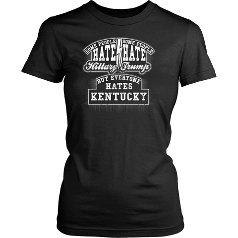 Some Hate Hillary Some Hate Trump Everyone Hates Kentucky