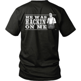 He Was Hackin' On Me (backside design)