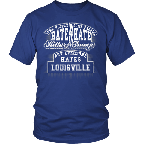 Some Hate Hillary Some Hate Trump Everyone Hates Louisville