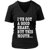 I've Got A Good Heart But This Mouth... Funny T Shirt
