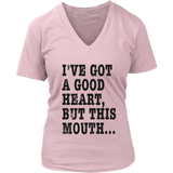 I've Got A Good Heart But This Mouth... Funny T Shirt On Light Shirt