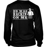 He Was Hackin' On Me (backside design)