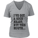 I've Got A Good Heart But This Mouth... Funny T Shirt On Light Shirt