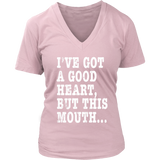 I've Got A Good Heart But This Mouth... Funny T Shirt