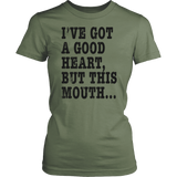 I've Got A Good Heart But This Mouth... Funny T Shirt On Light Shirt