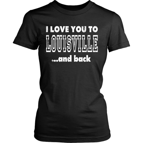 I Love You To Louisville And Back Louisville Shirt