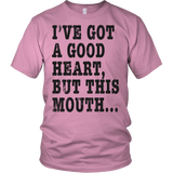 I've Got A Good Heart But This Mouth... Funny T Shirt On Light Shirt