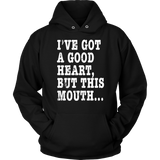I've Got A Good Heart But This Mouth... Funny T Shirt