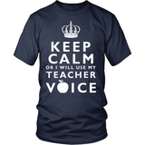 Keep Calm Or I'll Use My Teacher Voice