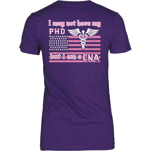 I May Not Have My PHD But I Am A CNA (2 sided design)