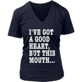 I've Got A Good Heart But This Mouth... Funny T Shirt