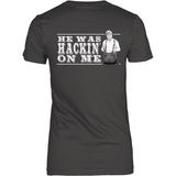 He Was Hackin' On Me (backside design)