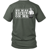 He Was Hackin' On Me (backside design)