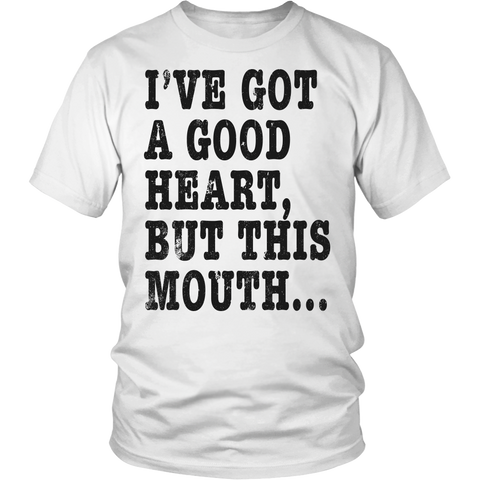 I've Got A Good Heart But This Mouth... Funny T Shirt On Light Shirt