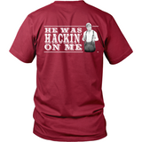 He Was Hackin' On Me (backside design)